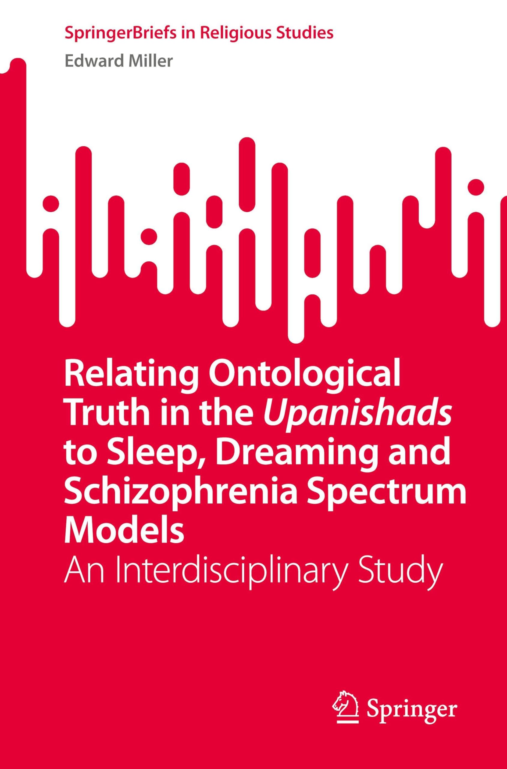 Relating Ontological Truth in the Upanishads to Sleep, Dreaming and Schizophrenia Spectrum Models Philosophy