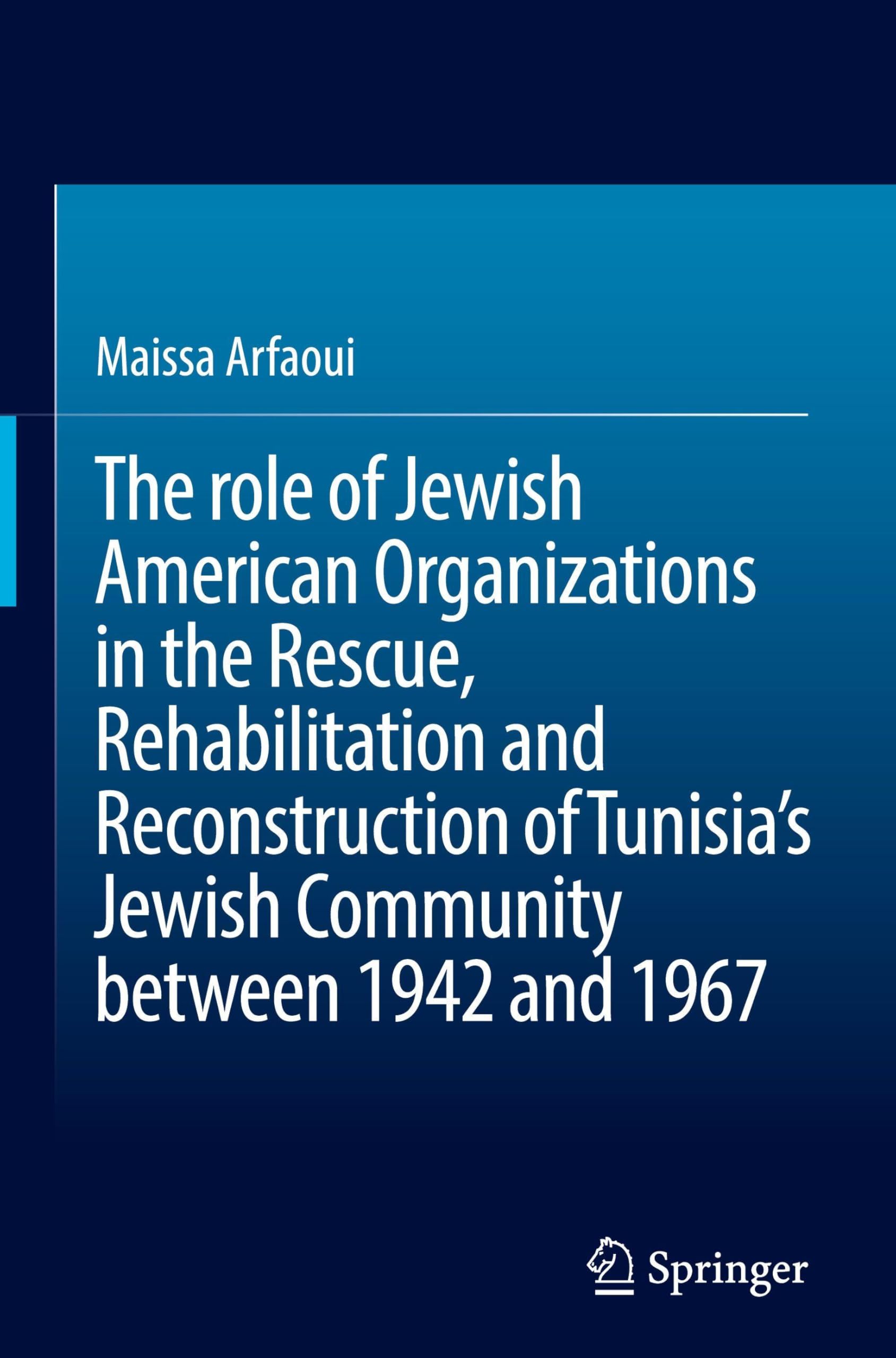 The role of Jewish American Organizations in the Rescue, Rehabilitation and Reconstruction of Tunisia's Jewish Community between 1942 and 1967 Philosophy