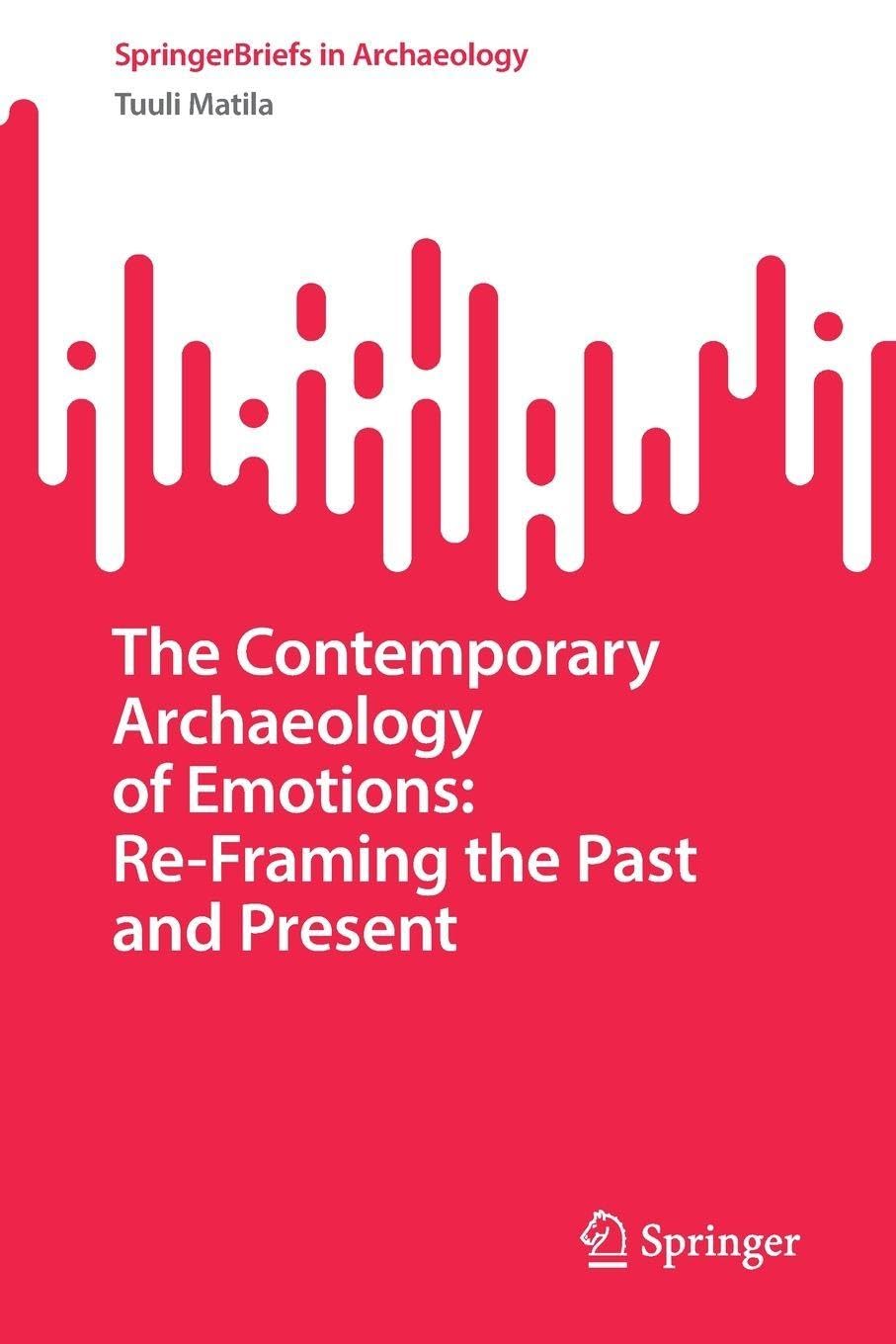 The Contemporary Archaeology of Emotions: Re-Framing the Past and Present Social Sciences