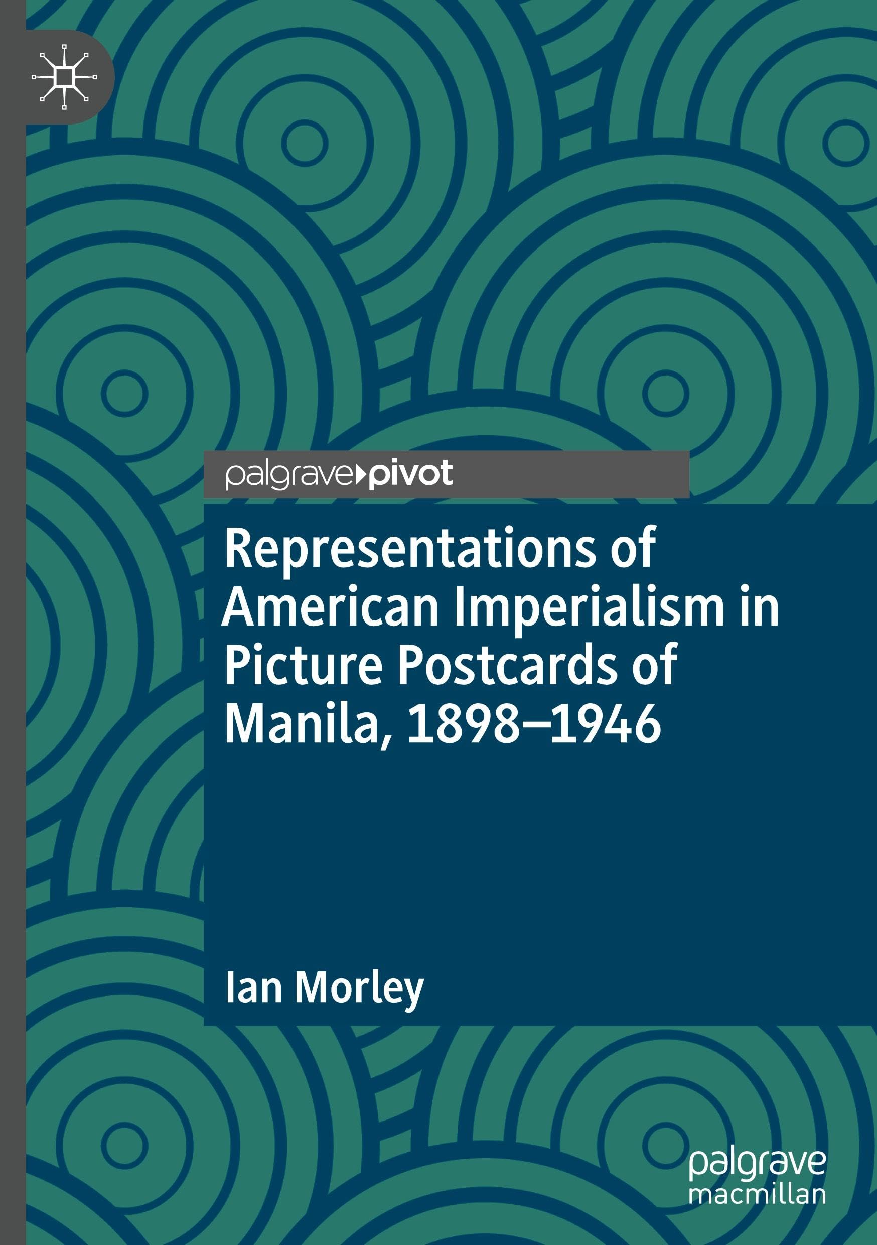 Representations of American Imperialism in Picture Postcards of Manila, 1898-1946 Film, Art & Culture
