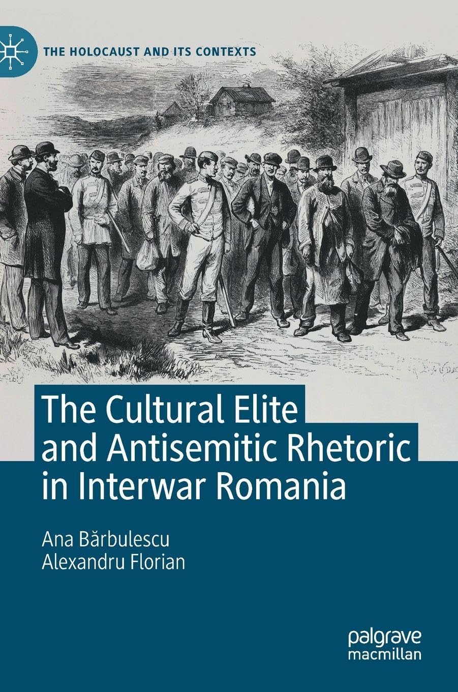 The Cultural Elite and Antisemitic Rhetoric in Interwar Romania German history