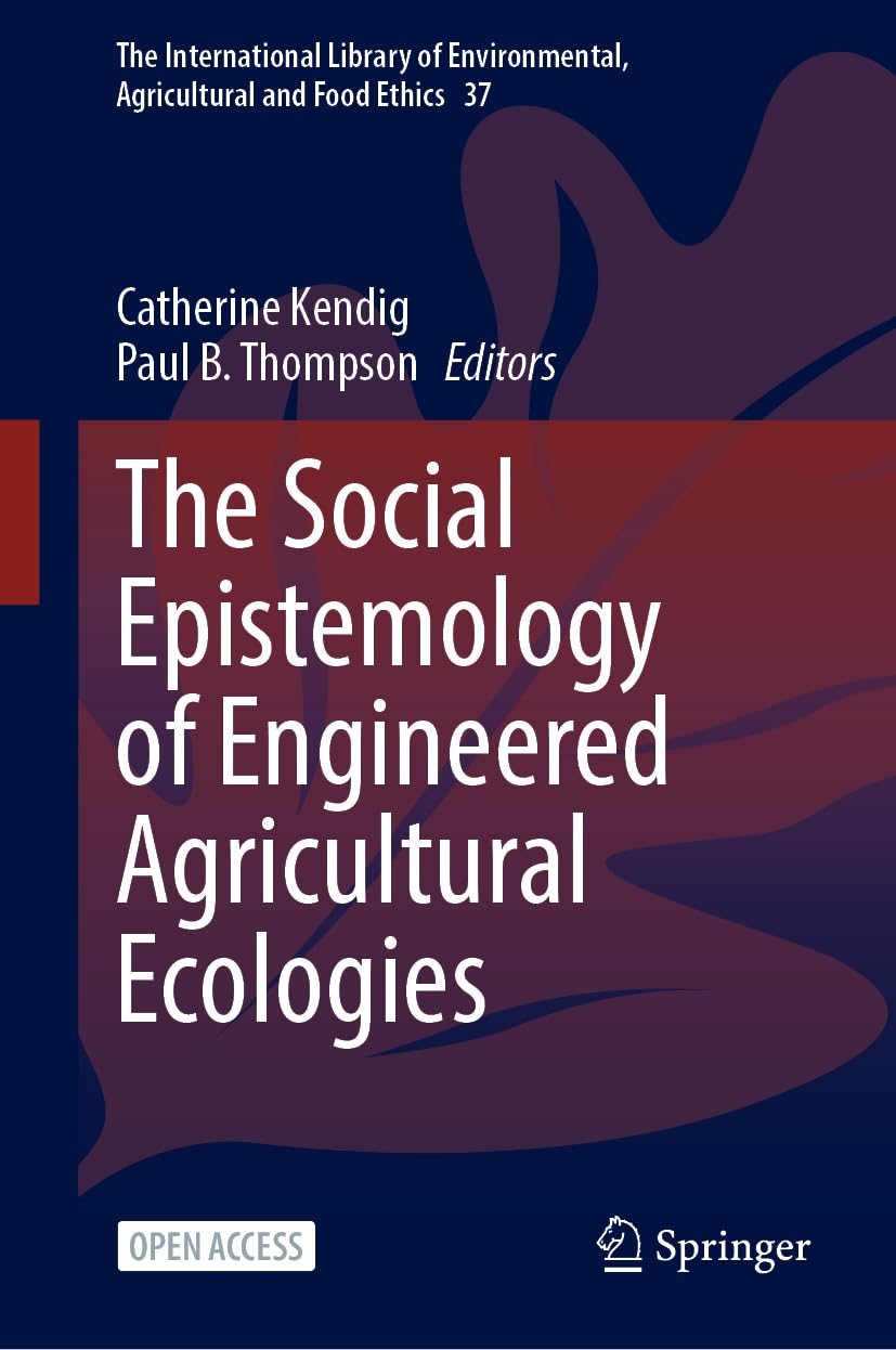 The Social Epistemology of Engineered Agricultural Ecologies Philosophy