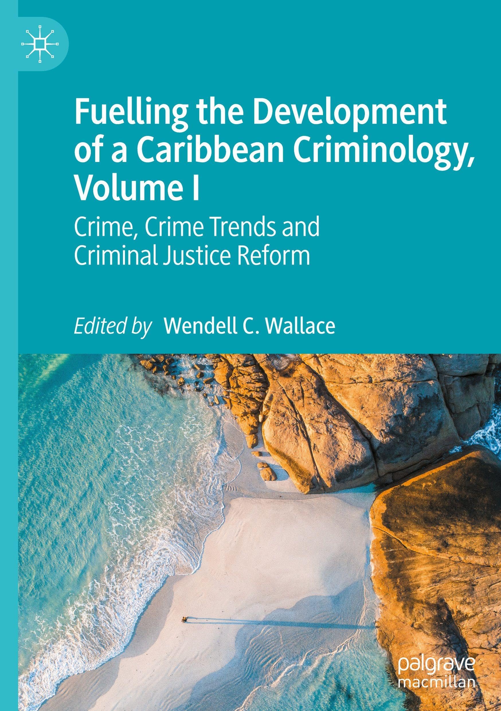 Fuelling the Development of a Caribbean Criminology, Volume I Law