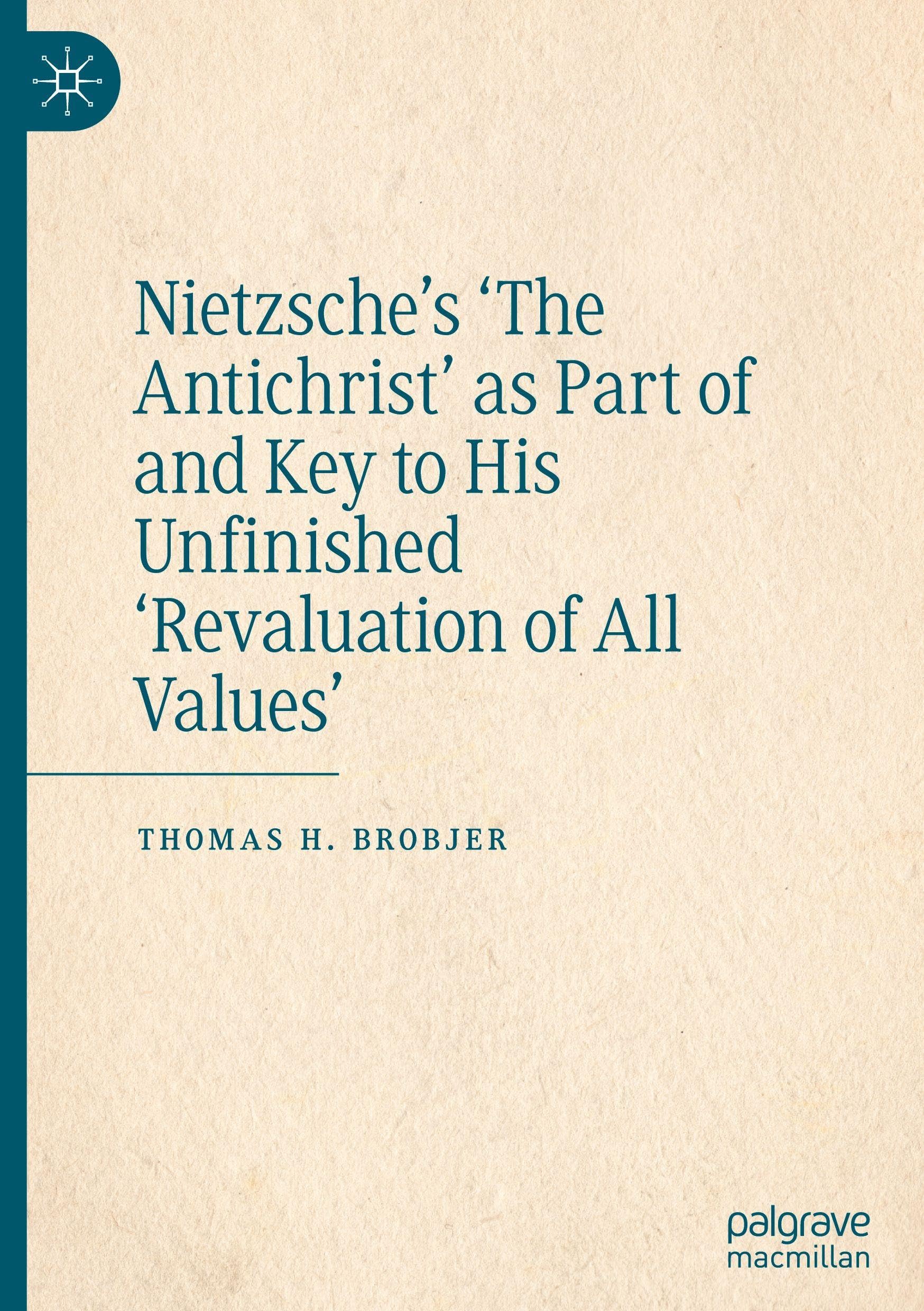 Nietzsche's 'The Antichrist' as Part of and Key to His Unfinished 'Revaluation of All Values' Philosophy