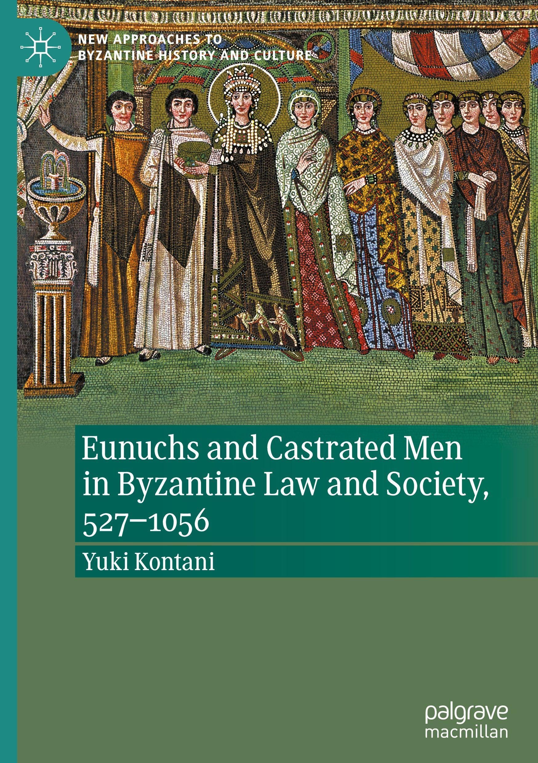 Eunuchs and Castrated Men in Byzantine Law and Society, 527-1056 Law