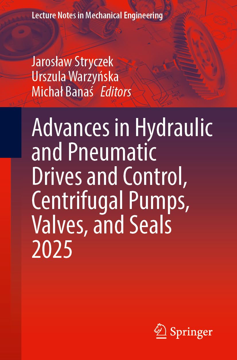 Advances in Hydraulic and Pneumatic Drives and Control, Centrifugal Pumps, Valves, and Seals 2025 Business & Technology