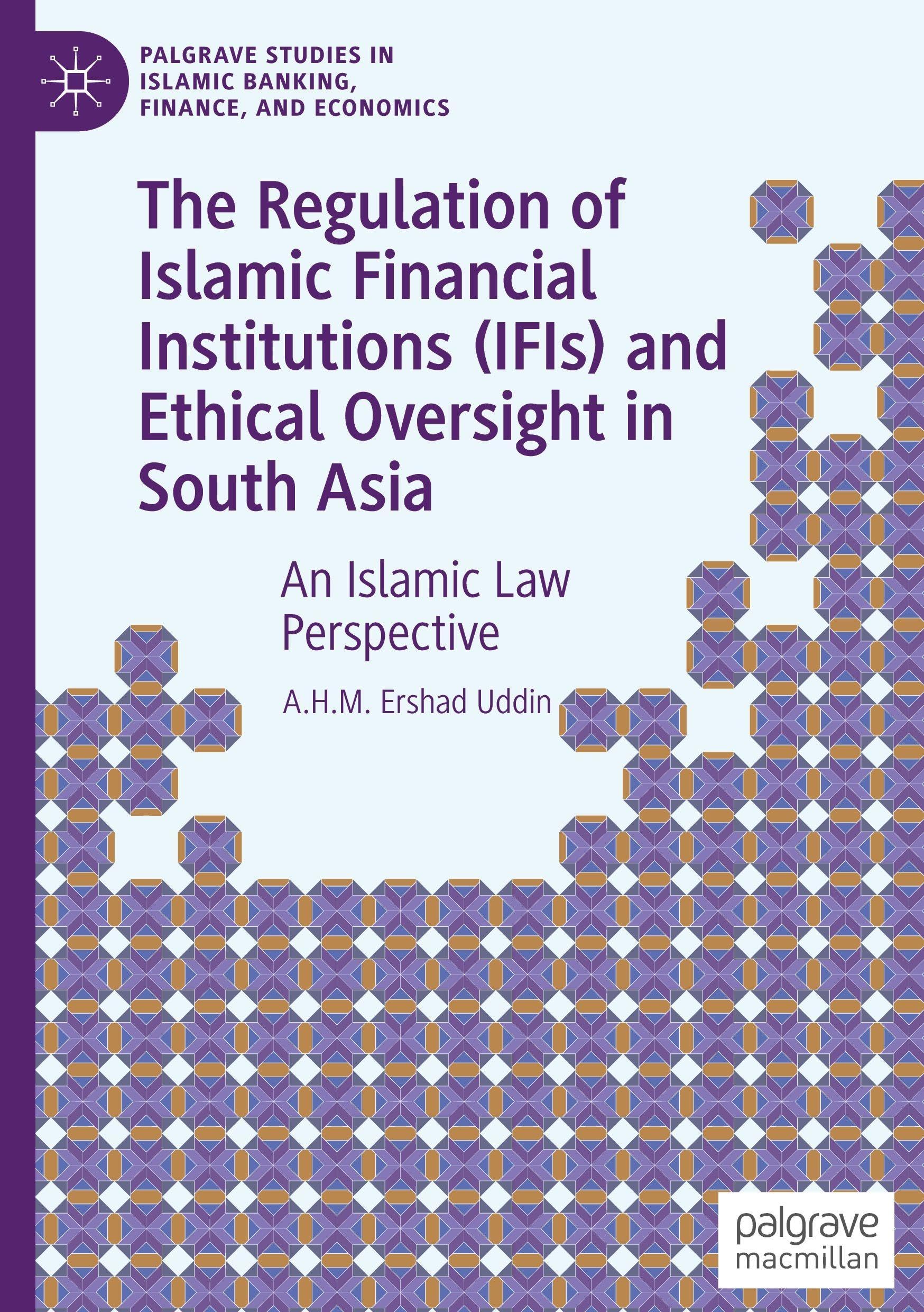 The Regulation of Islamic Financial Institutions (IFIs) and Ethical Oversight in South Asia Law