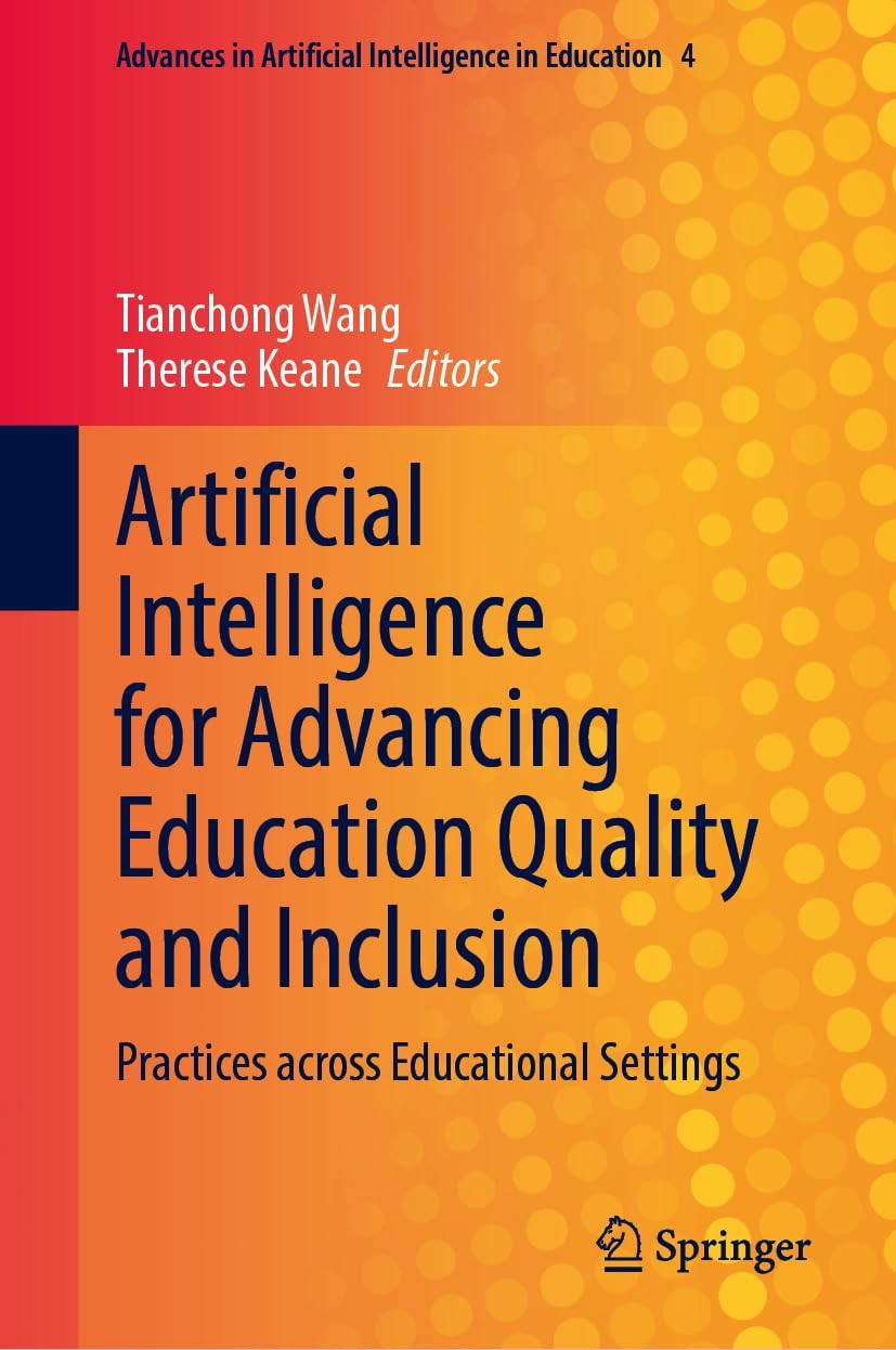 Artificial Intelligence for Advancing Education Quality and Inclusion: Practices across Educational Settings (Advances in Artificial Intelligence in Education, 4) Computer Science