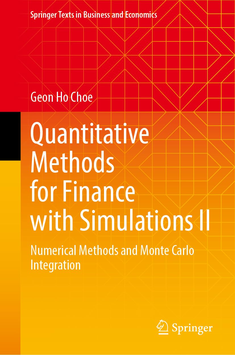 Quantitative Methods for Finance with Simulations II: Numerical Methods and Monte Carlo Integration (Springer Texts in Business and Economics) Law