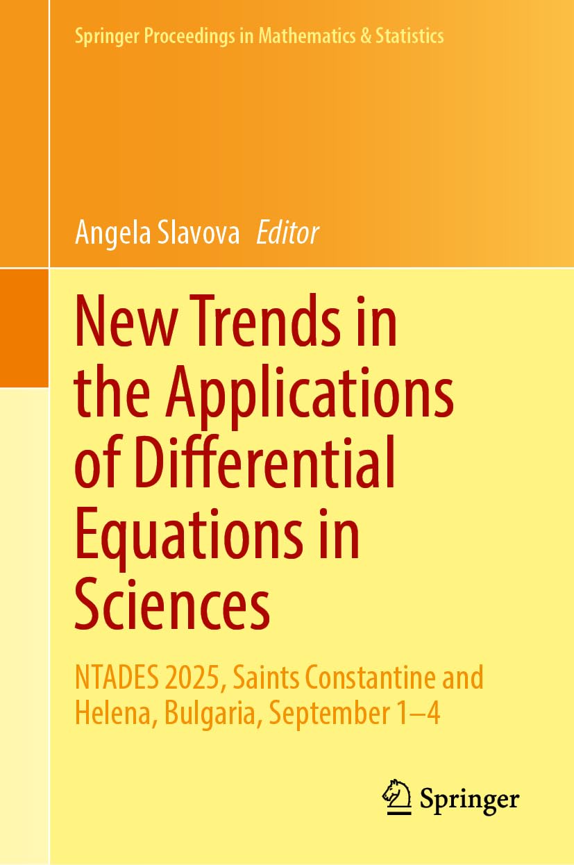 New Trends in the Applications of Differential Equations in Sciences: NTADES 2025, Saints Constantine and Helena, Bulgaria, September 1–4 (Springer Proceedings in Mathematics & Statistics, 533) Mathematics