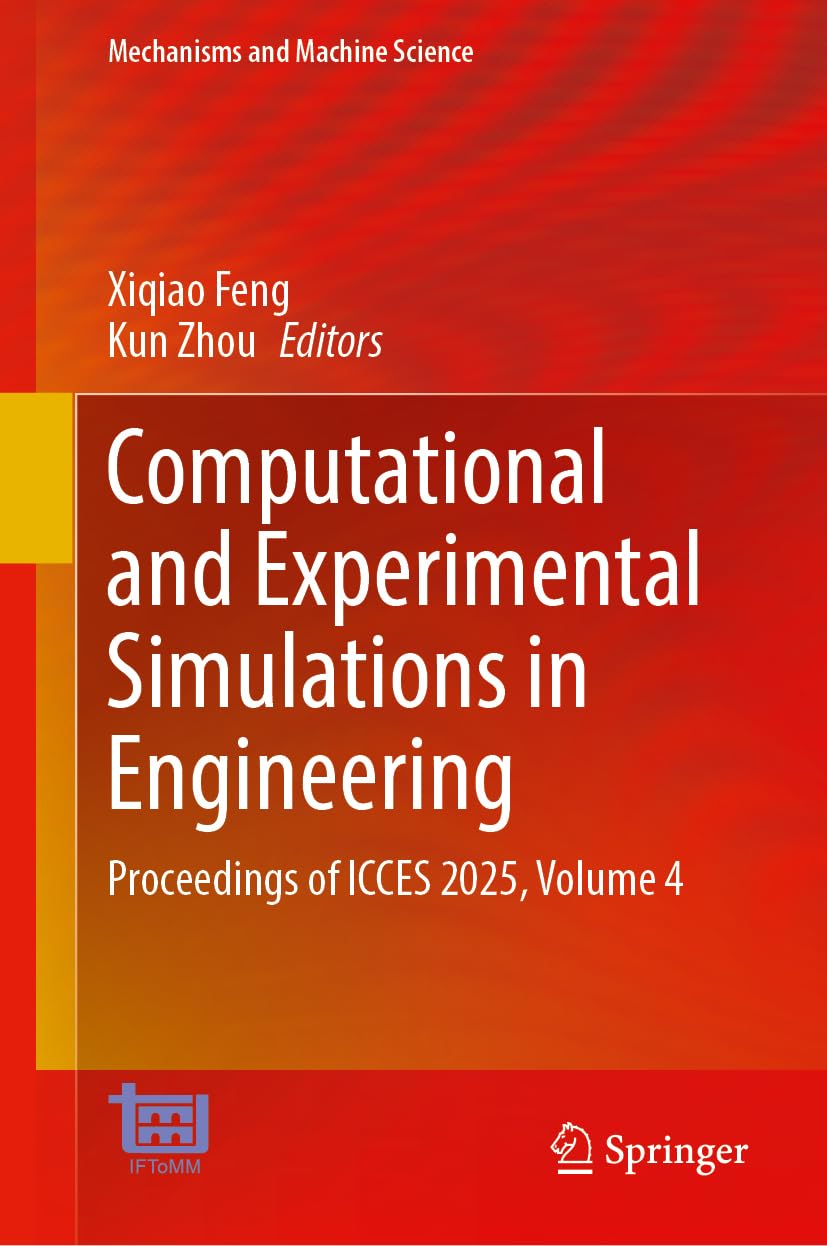 Computational and Experimental Simulations in Engineering: Proceedings of ICCES 2025, Volume 4 (Mechanisms and Machine Science, 201) Computer Science
