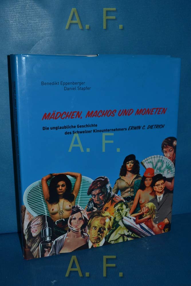 Mädchen, Machos und Moneten: Die unglaubliche Geschichte des Schweizer Kinounternehmers Erwin C. Dietrich. Vorw. v. Jess Franco Law