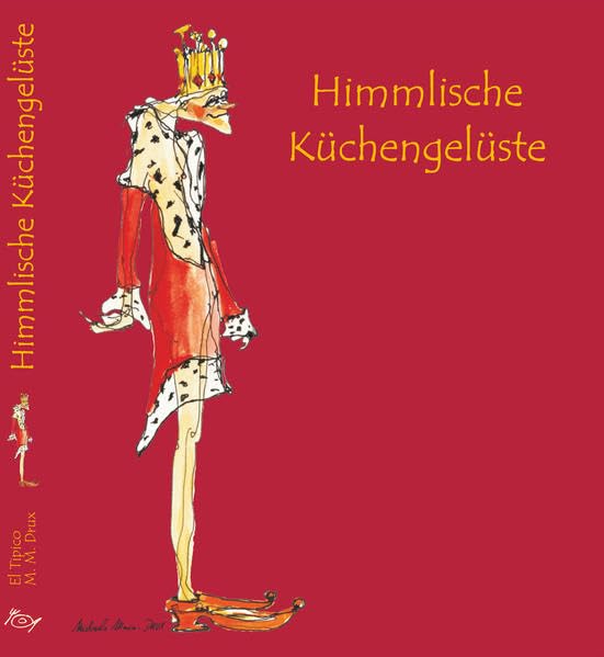 Himmlische Küchengelüste: Eine genussvolle Reise rund um die Welt - kulinarisch komponiert und kabarettesk gewürzt von El Tipico und Michaela Maria Drux Leisure, Home & Garden