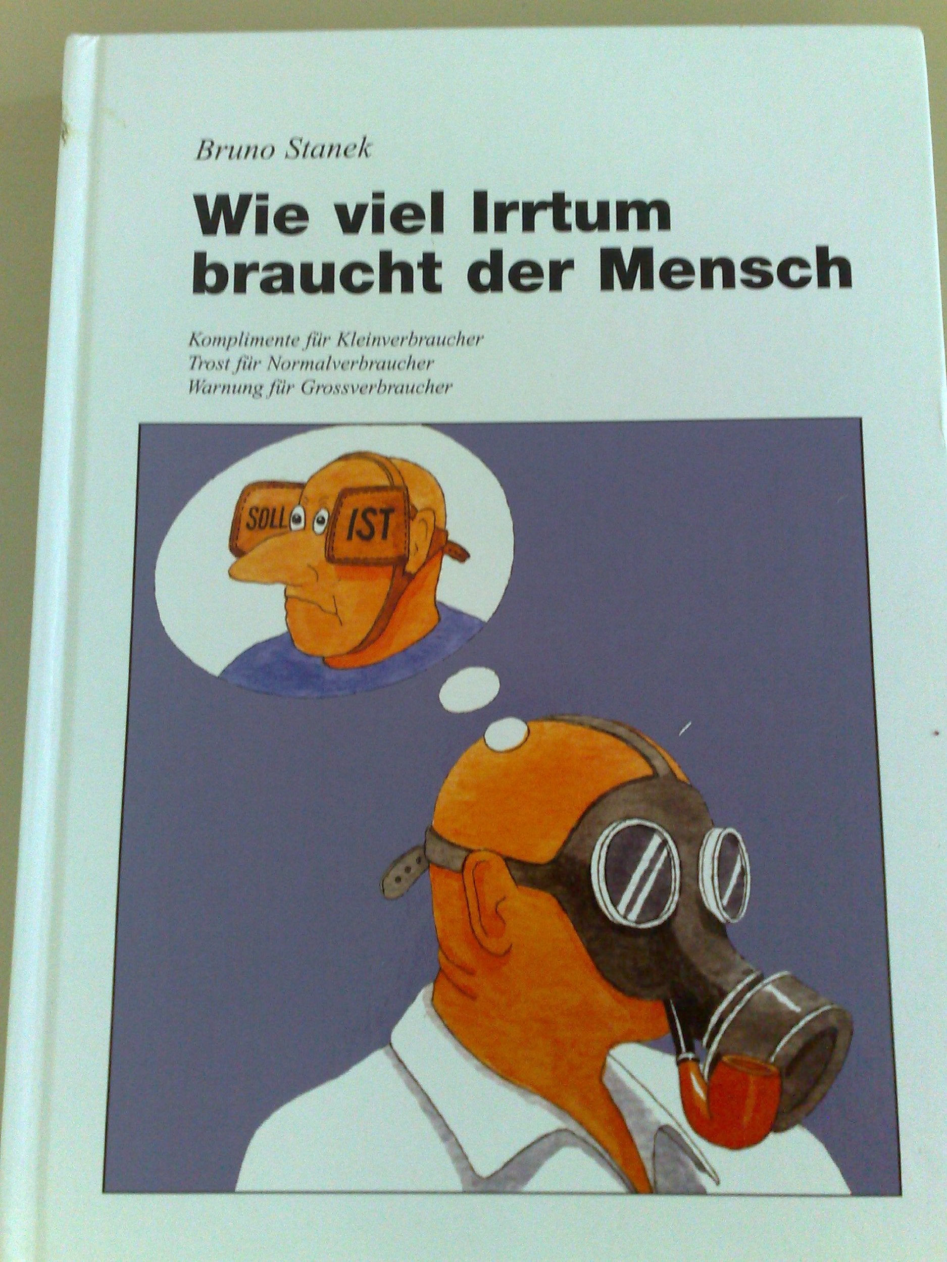 Wie viel Irrtum braucht der Mensch (Komplimente für Kleinverbraucher, Trost für Normalverbraucher, Warnung für Grossverbraucher) Books