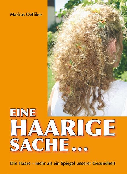 Eine haarige Sache...: Die Haare - mehr als ein Spiegel unserer Gesundheit Medicine