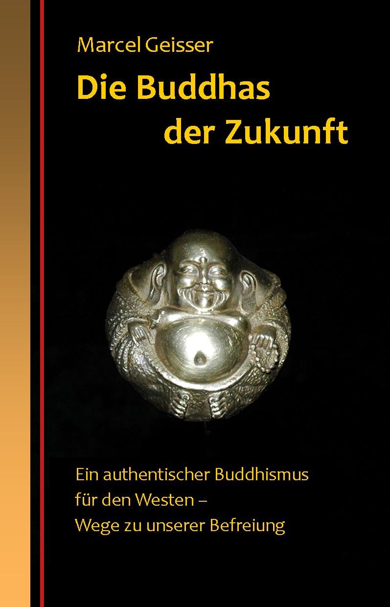 Die Buddhas der Zukunft: Ein authentischer Buddhismus für den Westen – Wege zu unserer Befreiung Religion & Esotericism
