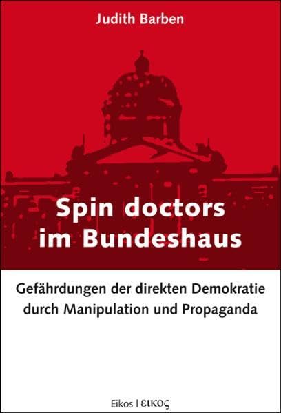 Spin doctors im Bundeshaus: Gefährdungen der direkten Demokratie durch Manipulation und Propaganda Books