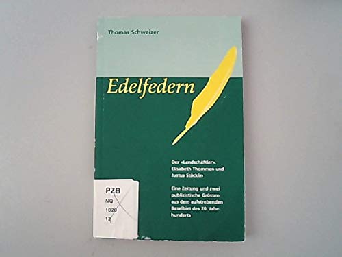 Edelfedern : der "Landschäftler", Elisabeth Thommen und Justus Stöcklin : eine Zeitung und zwei publizistische Grössen aus dem aufstrebenden Baselbiet des 20. Jahrhunderts Books