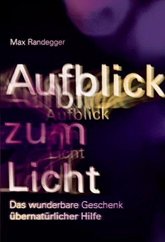 Aufblick zum Licht: Das wunderbare Geschenk übernatürlicher Hilfe Books