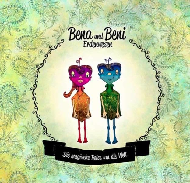Bena und Beni - Erdenwesen: Die magische Reise um die Welt Non-fiction