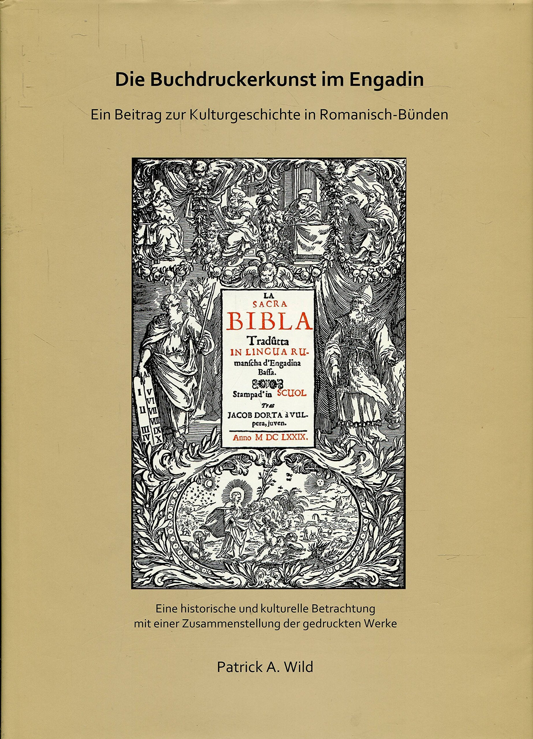 Die Buchdruckerkunst im Engadin. Ein Beitrag zur Kulturgeschichte in Romanisch-Bünden. Eine historische und kulturelle Betrachtung mit einer Zusammenstellung gedruckten Werke Books