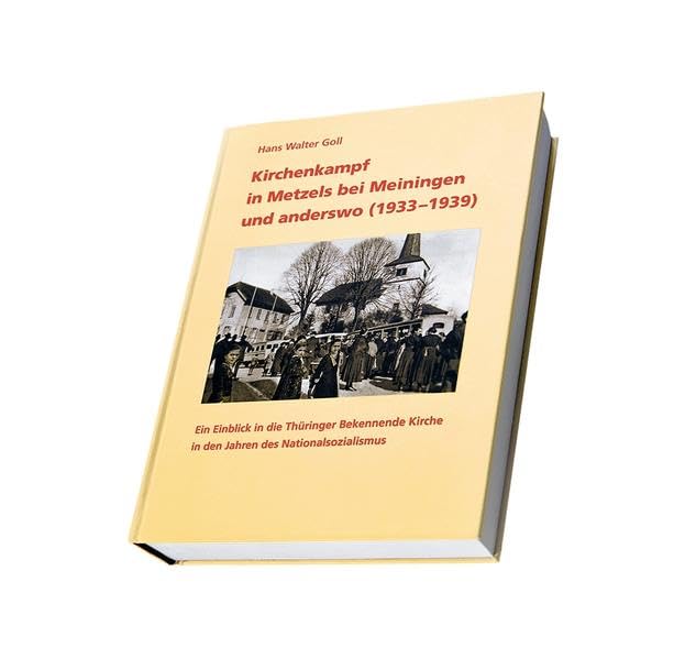 Kirchenkampf in Metzels bei Meiningen und anderswo (1933-1939): Ein Einblick in die Thüringer Bekennende Kirche in den Jahren des Nationalsozialismus German history