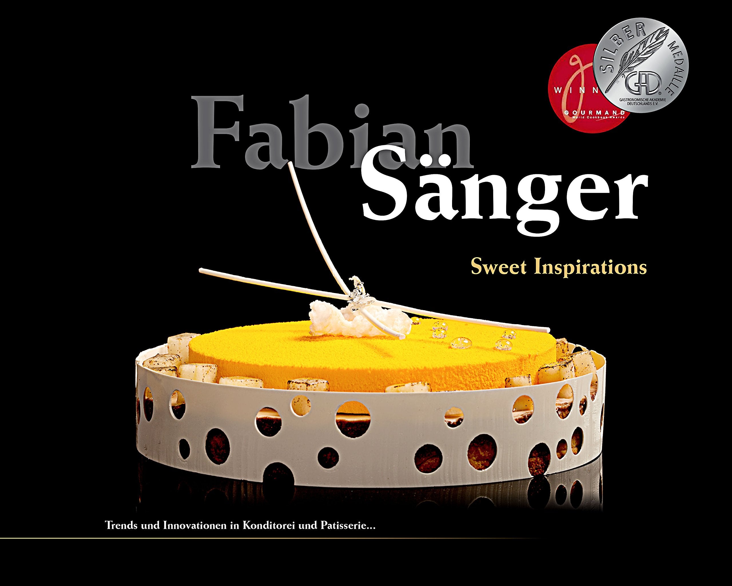 Fabian Sänger - Sweet Inspirations: Trends und Innovationen in Konditorei und Patisserie.. Leisure, Home & Garden