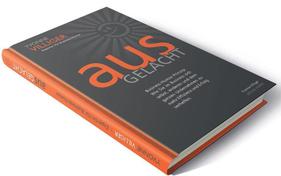 ausGELACHT: Business-Humor-Prinzip: Wie Sie im Business sich selbst, anderen und dem ganzen Unternehmen zu mehr Effizienz und Erfolg verhelfen Business, Finance & Career