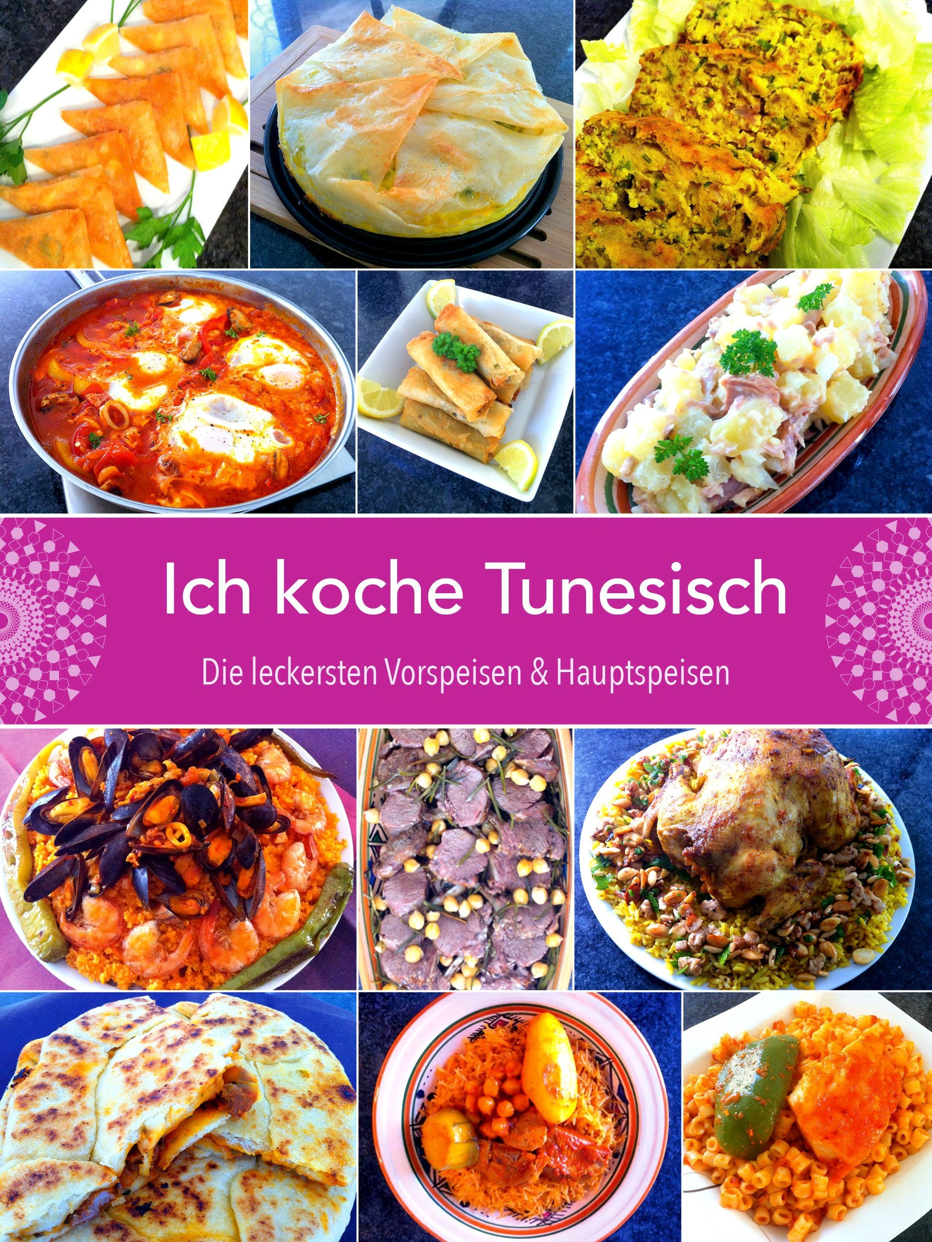 Ich koche Tunesisch: Die leckersten Vorspeisen und Hauptspeisen: Die leckersten Vorspeisen & Hauptspeisen. Schritt für Schritt mit Video lecker nachkochen. Mit Code für die Videos Leisure, Home & Garden