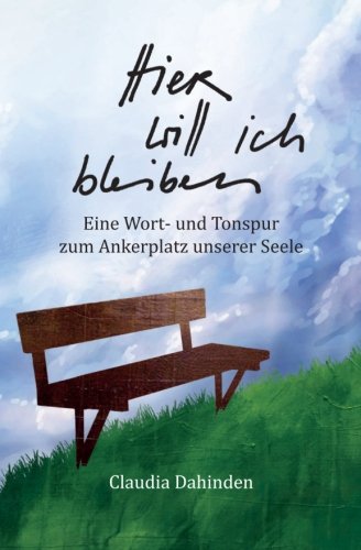 Hier will ich bleiben: Eine Wort- und Tonspur zum Ankerplatz unserer Seele Lifestyle