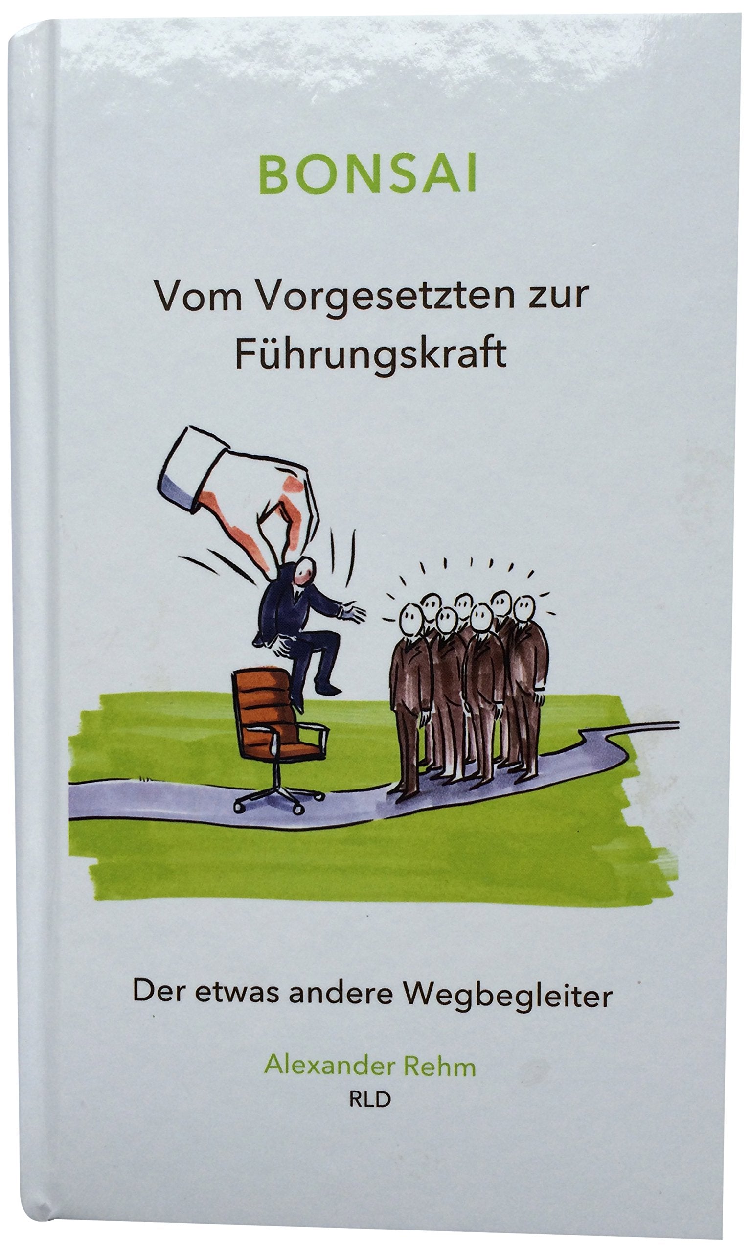 Bonsai Vom Vorgesetzten zur Führungskraft: Der etwas andere Wegbegleiter Books