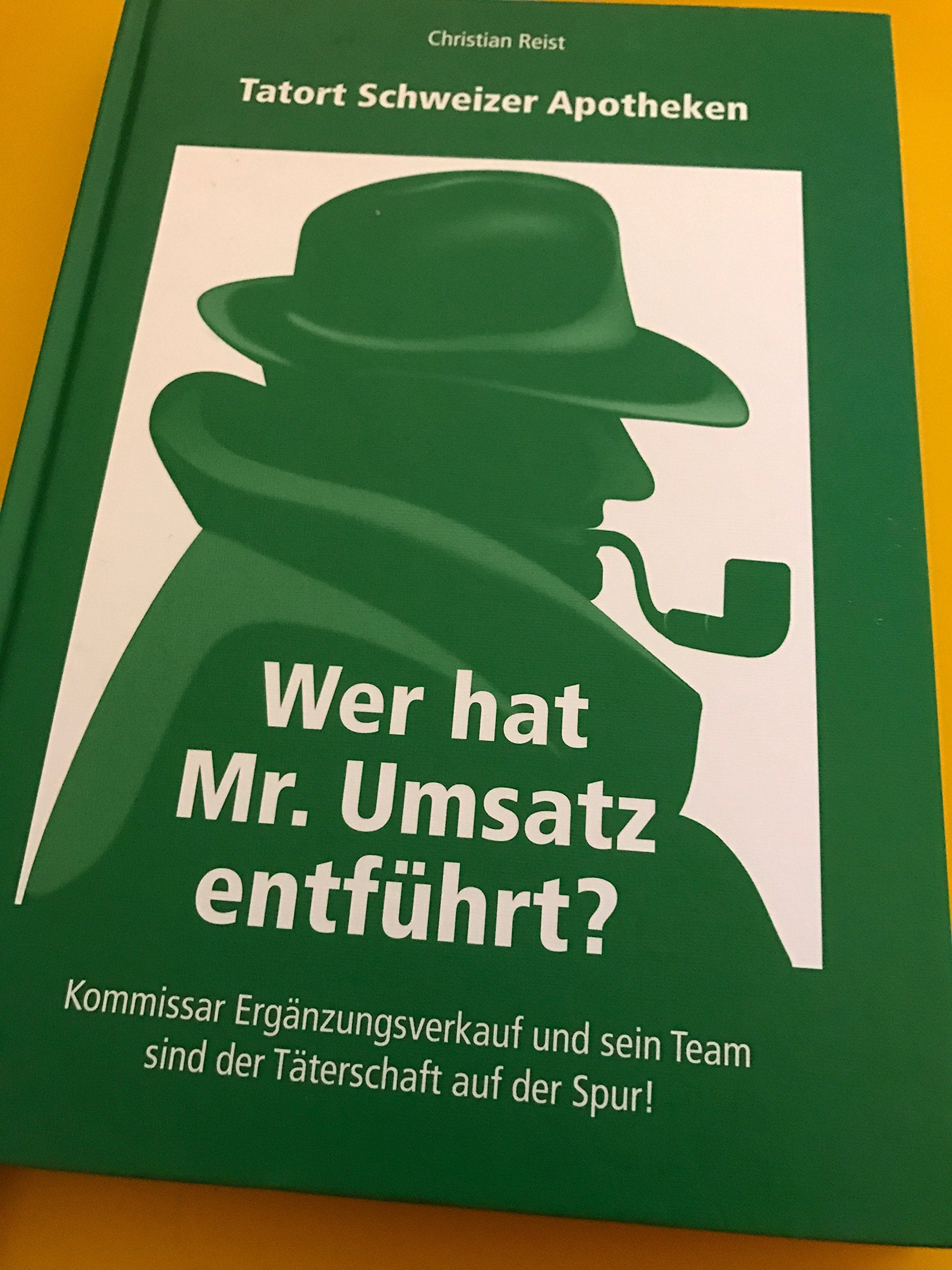 Tatort Schweizer Apotheken: Wer hat Mr. Umsatz entführt ? Kommissar Ergänzungsverkauf und sein Team sind der Täterschaft auf der Spur Books