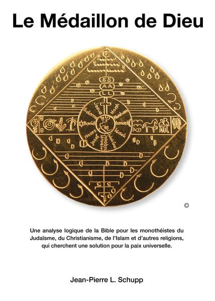 Le Médallion de Dieu: Une analyse logique de la Bible pour les monothéistes du Judaisme, du Christianisme, de l'Islam et d'autres religions, qui cherchent une solution pour la paix universelle book