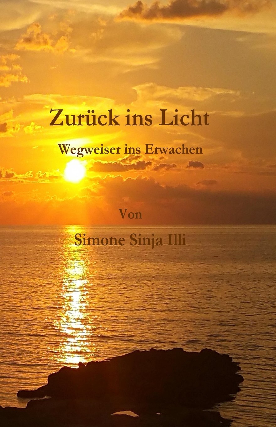 Zurueck ins Licht - Wegweiser ins Erwachen: Wegweiser ins Erwachen, Einfach erklaert worum es im Leben geht, Antwort auf JEDE Frage, Erfolg, Glueck, ... Finde DEINEN Weg, Medium, Simone Sinja Study Guides