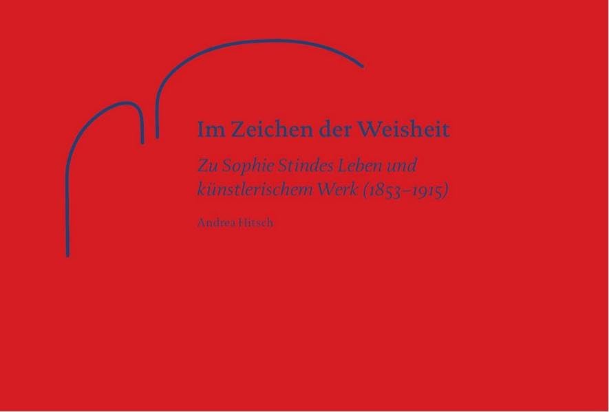 Im Zeichen der Weisheit: Zu Sophie Stindes Leben und künstlerischem Werk (1853–1915) Film, Art & Culture