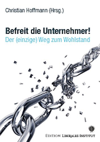 Befreit die Unternehmer! Der (einzige) Weg zum Wohlstand. Politics & Society