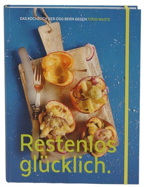 Restenlos glücklich.: Das Kochbuch gegen Food Waste Leisure, Home & Garden