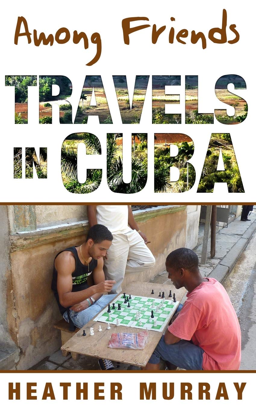 Among Friends: Travels in Cuba Memories