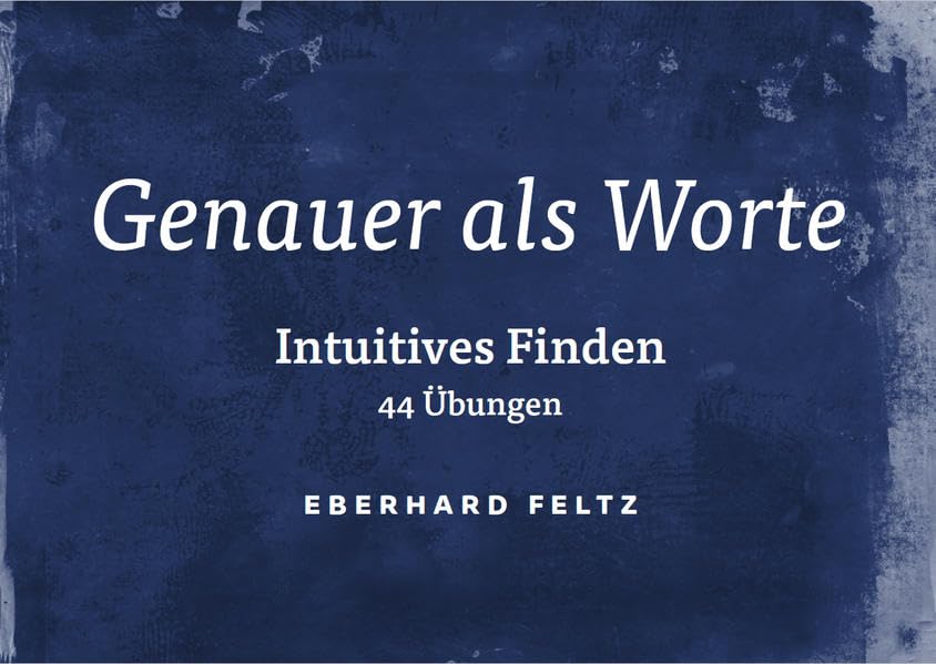 Genauer als Worte: Intuitives Finden – 44 Übungen Arts & Music