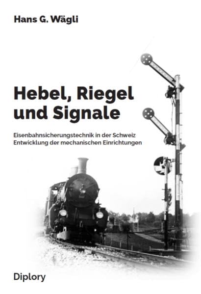 Hebel, Riegel und Signale: Eisenbahnsicherungstechnik in der Schweiz. Entwicklung der mechanischen Einrichtungen Business & Technology