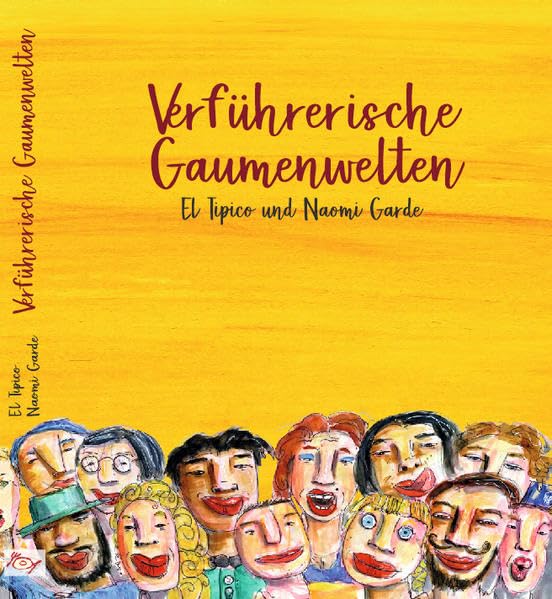 Verführerische Gaumenwelten: Eine verführerische Gaumenreise rund um die Welt - kulinarisch komponiert von El Tipico, grafisch gewürzt von Naomi Garde Leisure, Home & Garden