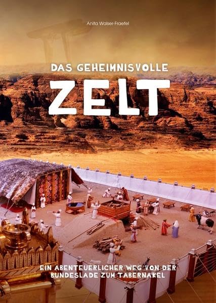 Das geheimnisvolle Zelt: Ein abenteuerlicher Weg von der Bundeslade zum Tabernakel Non-fiction