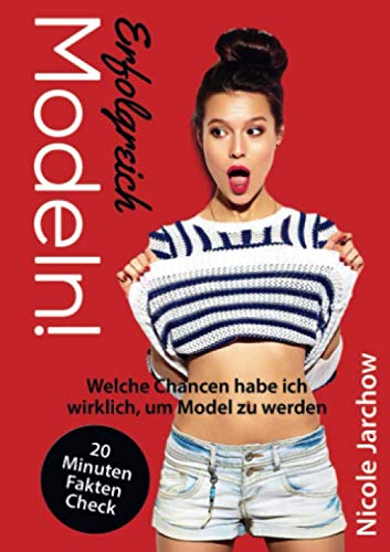 Erfolgreich Modeln!: Welche Chancen habe ich wirklich Model zu werden Learning & Reference
