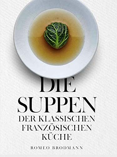 Die Suppen der klassischen französischen Küche - Romeo Brodmann book