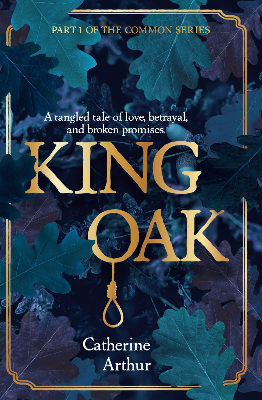 King Oak: A Tangled Tale of Love, Betrayal, and Broken Promises (The Common, Band 1) Historical Fiction