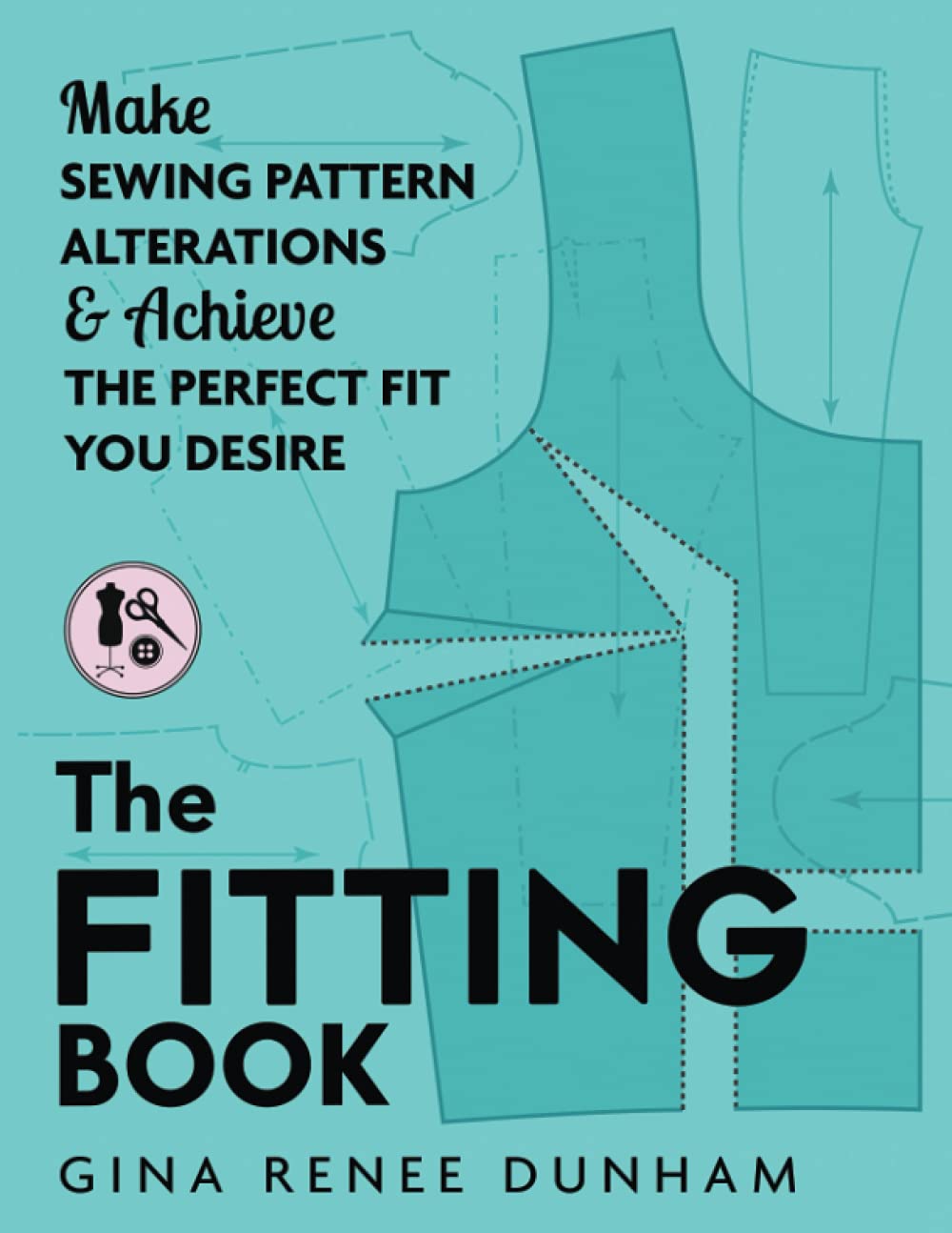 The Fitting Book: Make Sewing Pattern Alterations & Achieve the Perfect Fit You Desire: Make Sewing Pattern Alterations and Achieve the Perfect Fit You Desire Film, Art & Culture