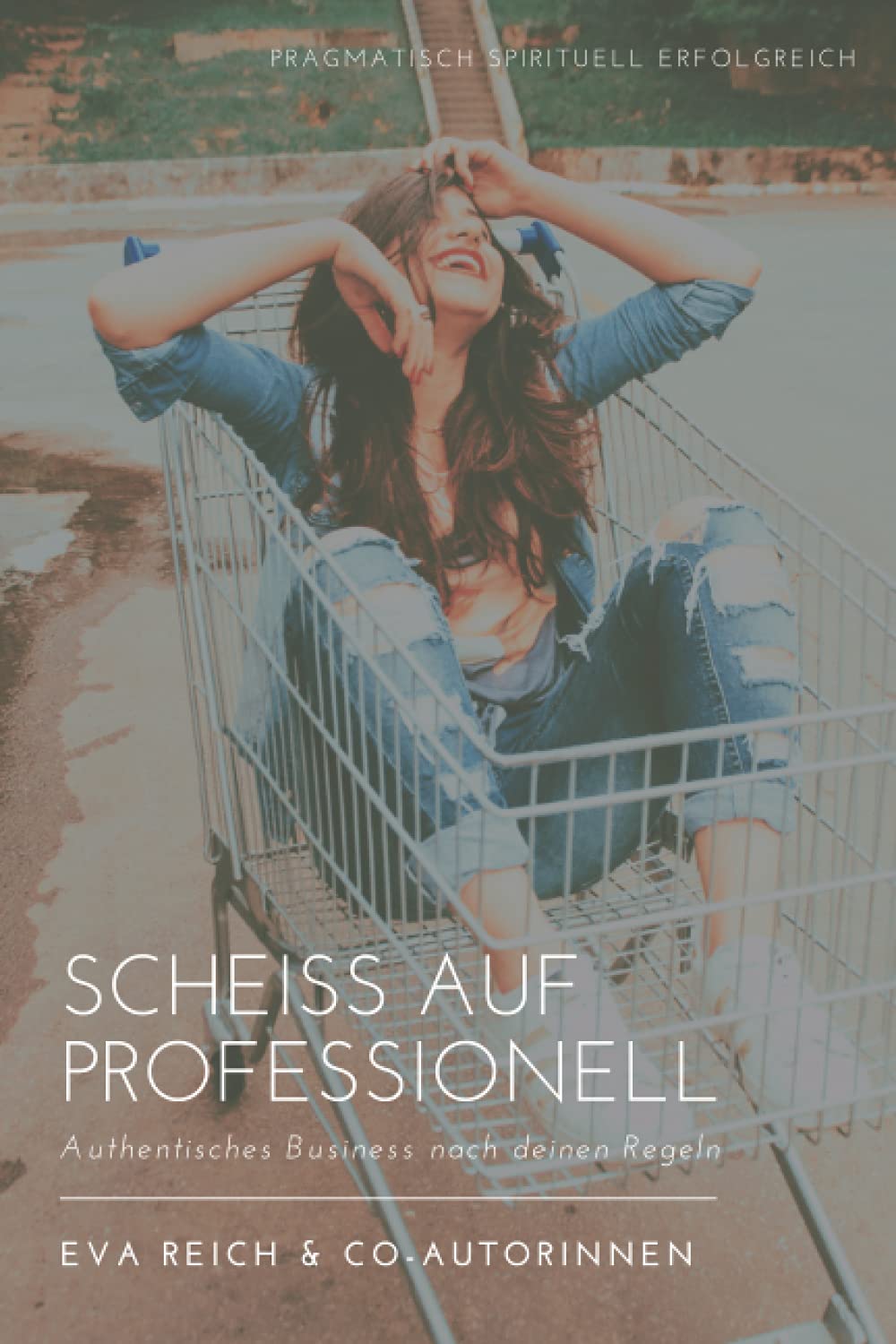 Scheiss auf Professionell: Authentisches Business nach deinen Regeln Business, Finance & Career