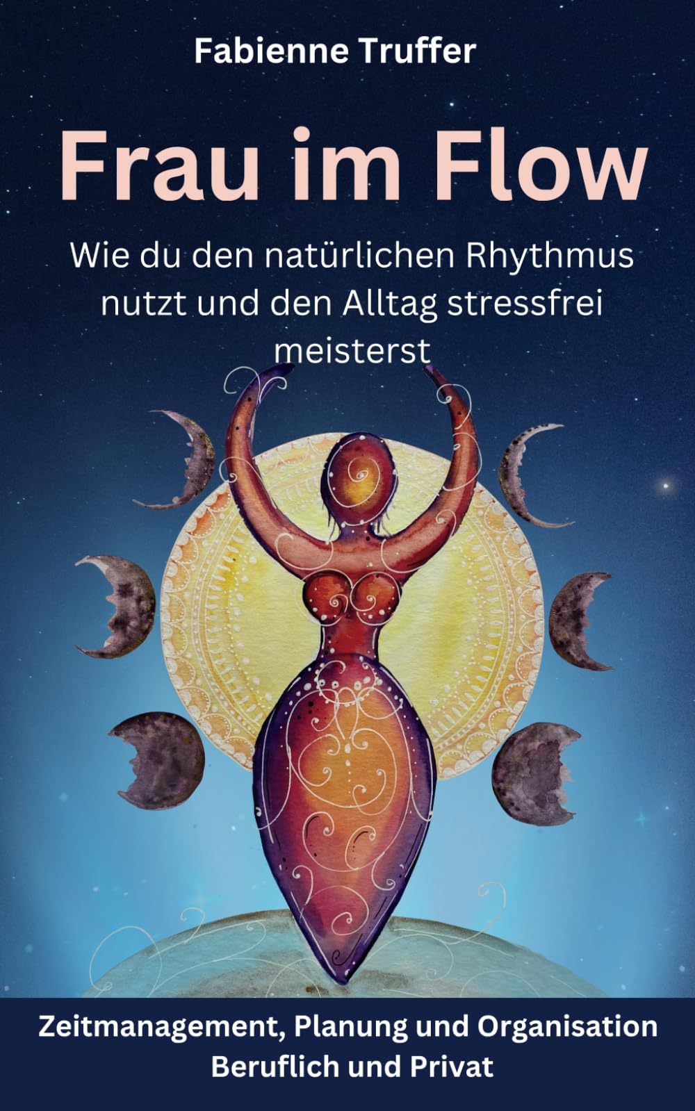 Frau im Flow Nutze die universelle Mond-Energie auf weibliche Weise für mehr Leichtigkeit in deinem Leben.: Zeitmanagement, Planung und Organisation - beruflich und privat (farbige Ausgabe) Business, Finance & Career