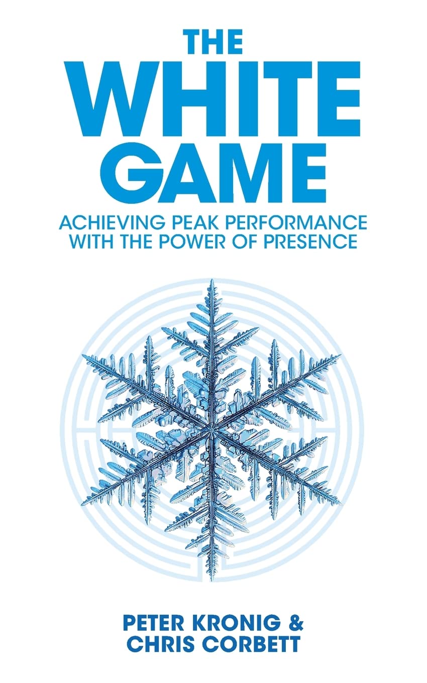 The White Game - Achieving Peak Performance With The Power Of Presence book
