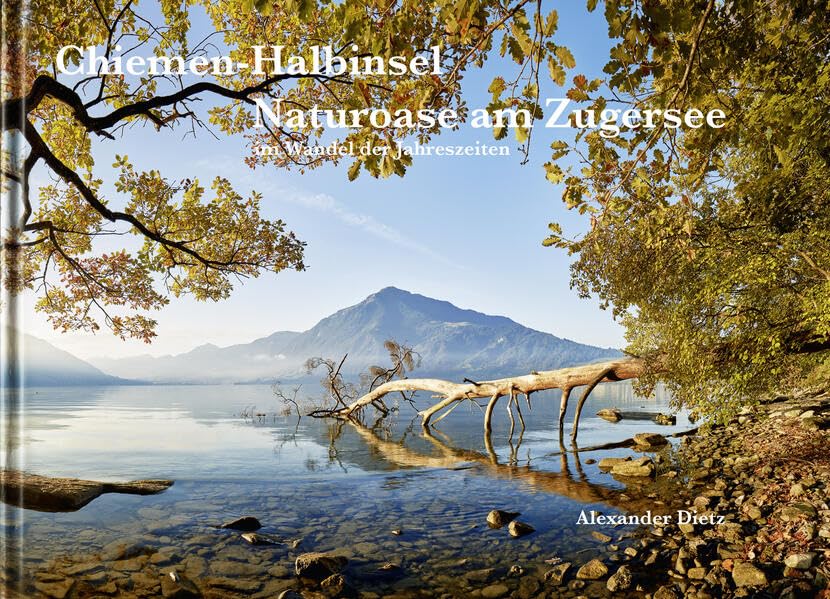 Chiemen-Halbinsel, Naturoase am Zugersee im Wandel der Jahreszeiten: Naturbildband (Landschaft / Wetter / Flora / Fauna) Photography